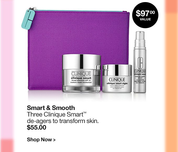Smart & SmoothThree Clinique Smart™ de-agers to transform skin.$55.00Shop Now >