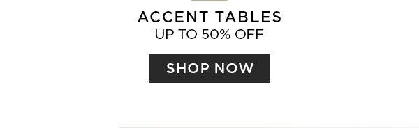 Accent Tables - Up To 50% Off - Shop Now