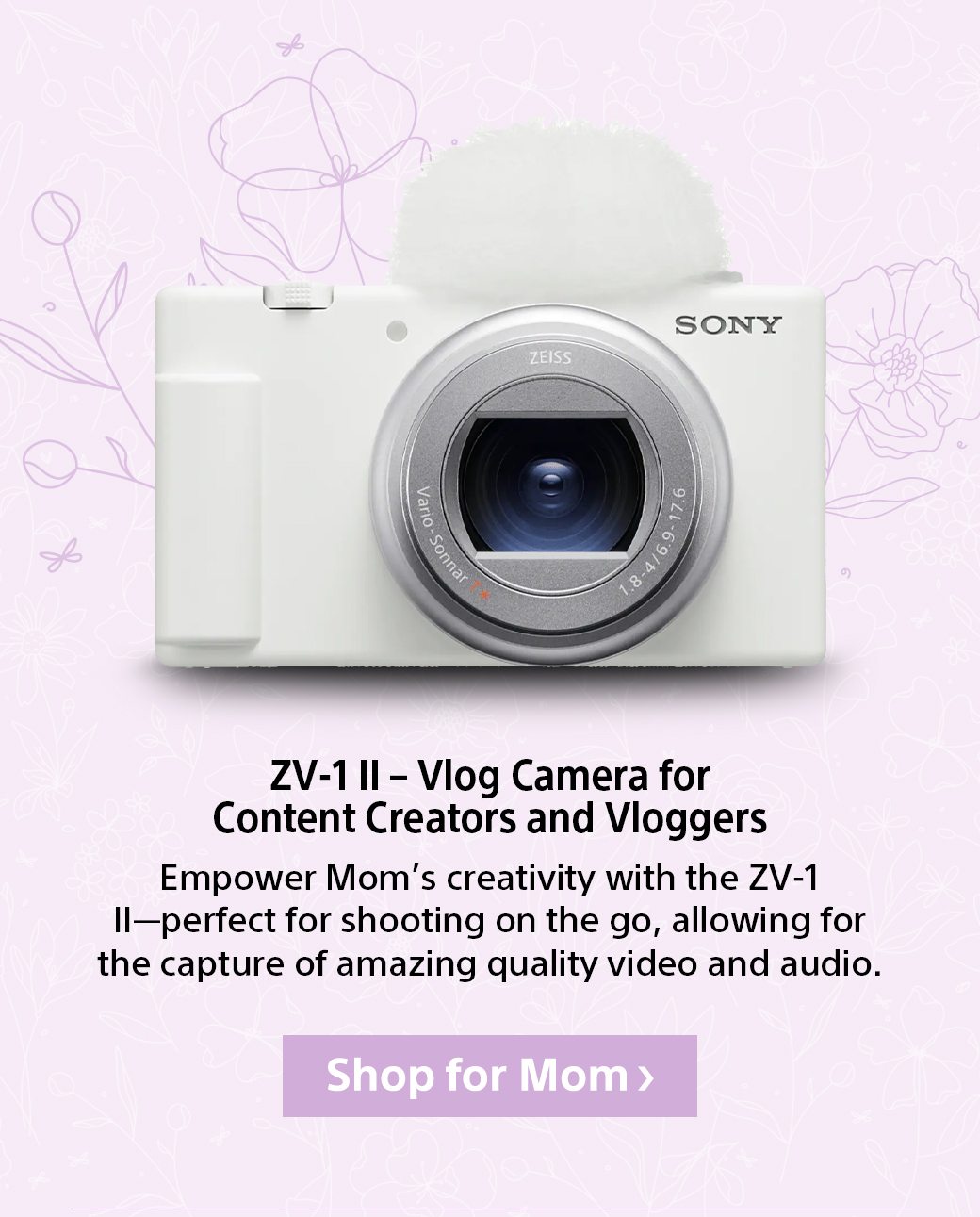 ZV-1 II – Vlog Camera for Content Creators and Vloggers | Empower Mom’s creativity with the ZV-1 II—perfect for shooting on the go, allowing for the capture of amazing quality video and audio.