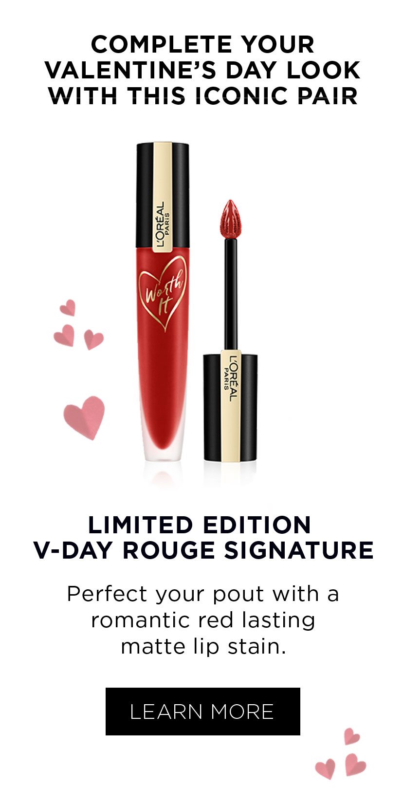 COMPLETE YOUR VALENTINE’S DAY LOOK WITH THIS ICONIC PAIR - LIMITED EDITION V-DAY ROUGE SIGNATURE - LEARN MORE