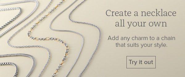 Create a necklace all your own - Add any charm to a chain that suits your style - Try it out
