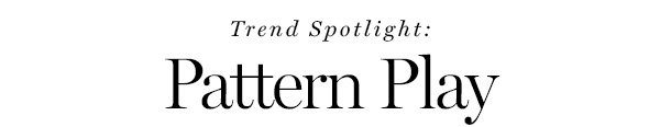 Trend Spotlight: Pattern Play