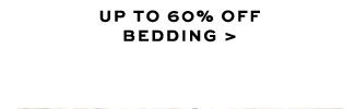 UP TO 60% OFF BEDDING >
