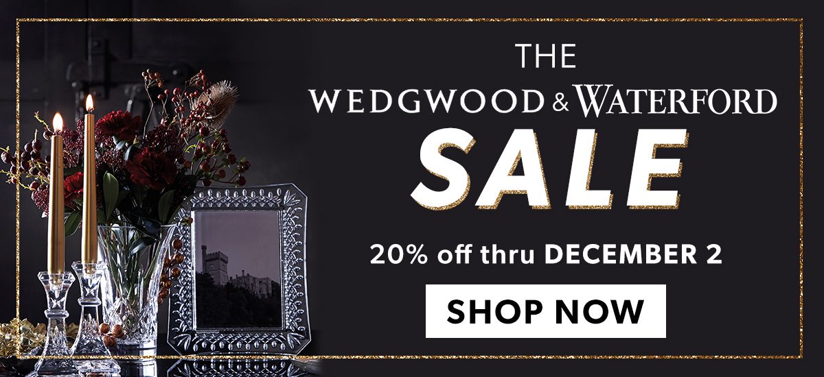 The Wedgwood & Waterford. Shop Now