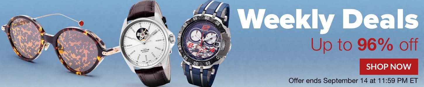 Ashford Presents... Weekly Deals Deep discounts on Glycine, Dior, Tissot, and more! Up to 96% off! Offer ends September 14 at 11:59 PM ET