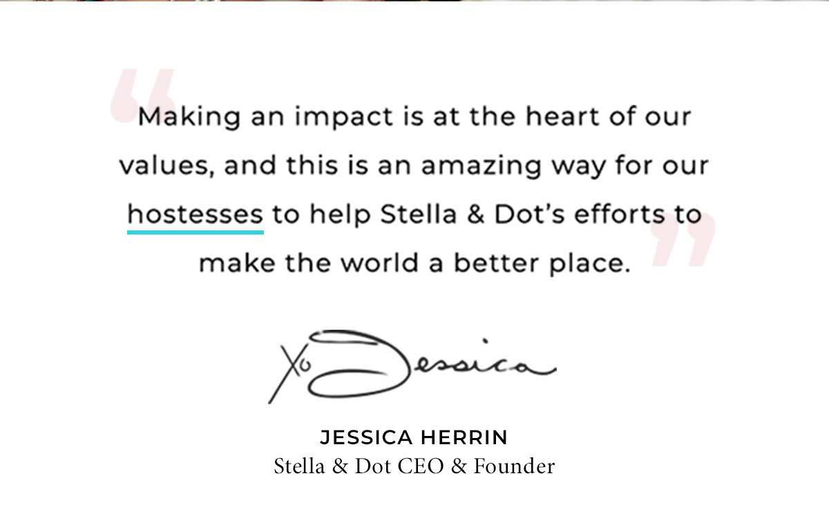 …this is an amazing way for our hostesses to help Stella & Dot's efforts to make the world a better place.