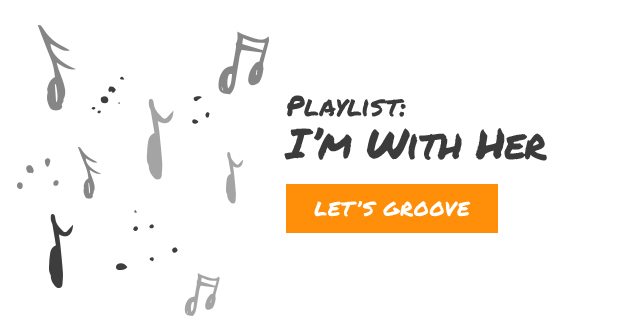 Playlist: I'm with her