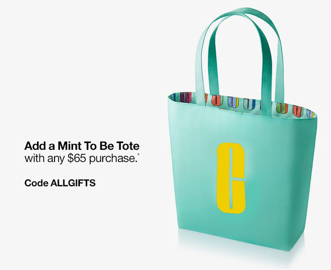 Add a Mint To Be Tote with any $65 purchase.* Code ALLGIFTS