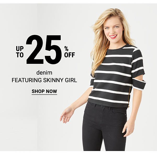 Up to 25% off denim featuring Skinny Girl. Shop Now.