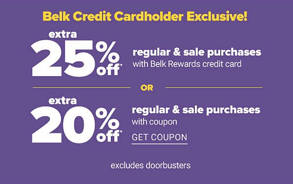 Belk Credit Cardholder Exclusive! Extra 25% off Regular & Sale Purchases with Belk Rewards credit card OR Extra 20% off Regular & Sale Purchases with Coupon - Get Coupon