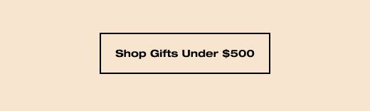 SHOP GIFTS UNDER $500