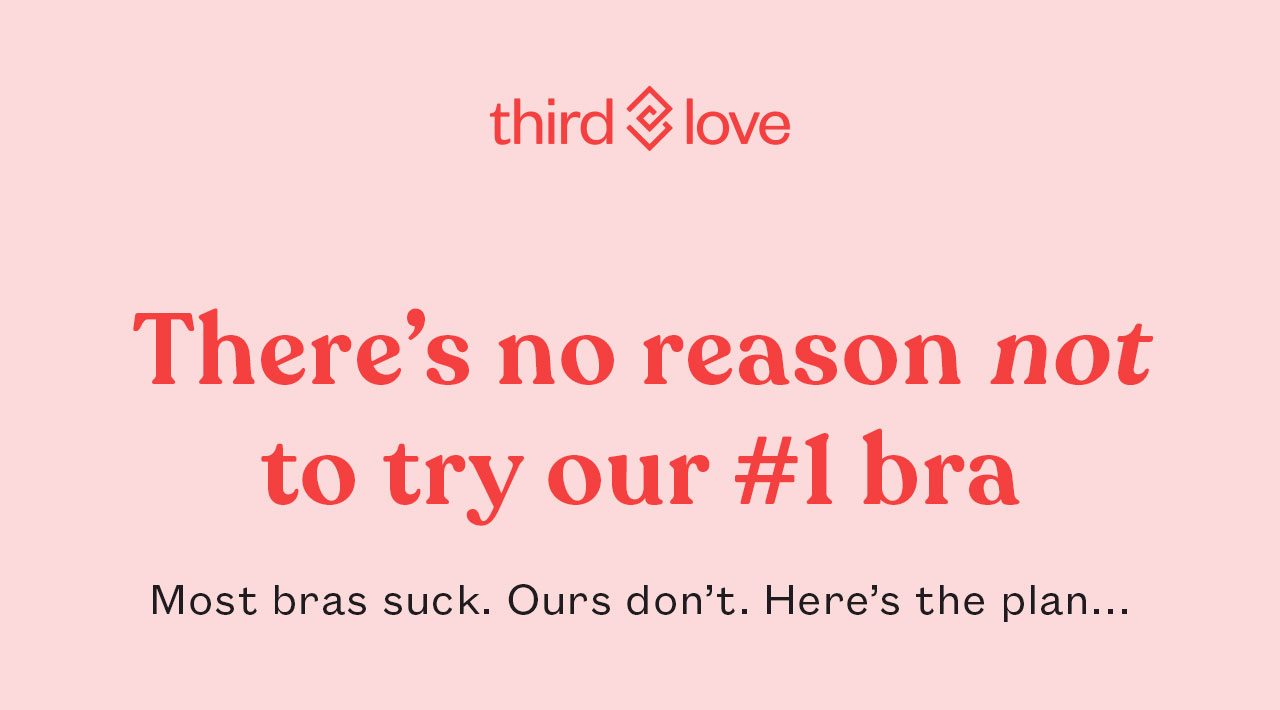 There's no reason not to try our #1 bra