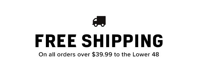 Free Shipping - All Orders over $39.99 to the Lower 48