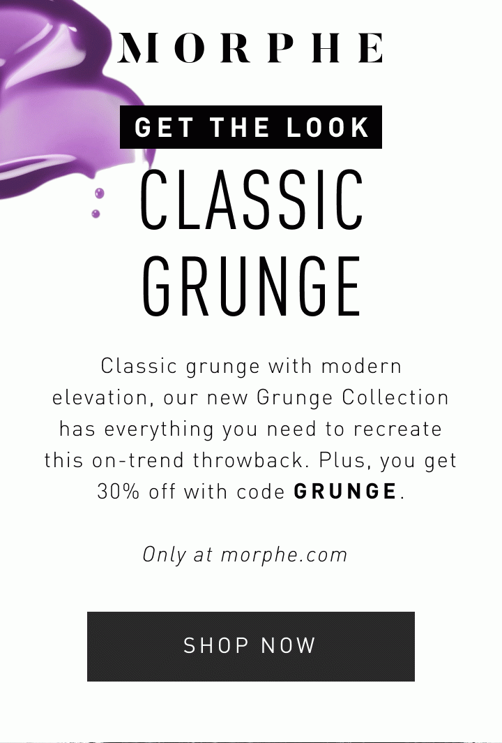 GET THE LOOK Classic Grunge Classic grunge with modern elevation, our new Grunge Collection has everything you need to recreate this on-trend throwback. Plus, you get 30% off with code GRUNGE. Only at morphe.com Shop Now