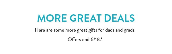 More great deals | Here are some more great gifts for dads and grads. | Offers end 6/18*