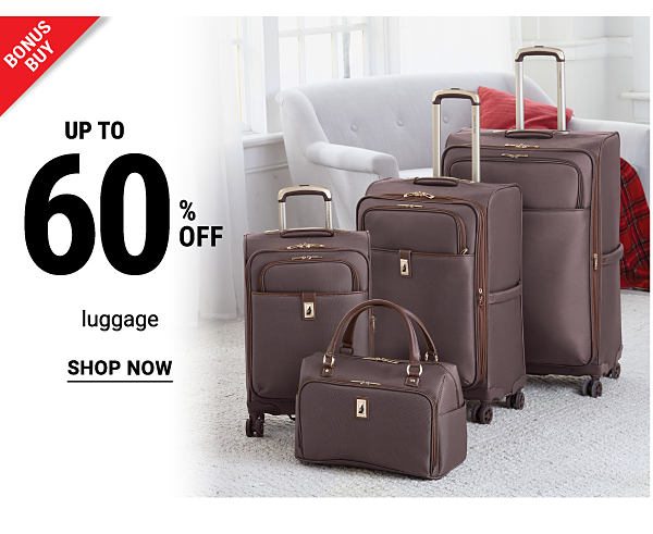 Bonus Buy - Up to 60% off luggage. Shop Now.