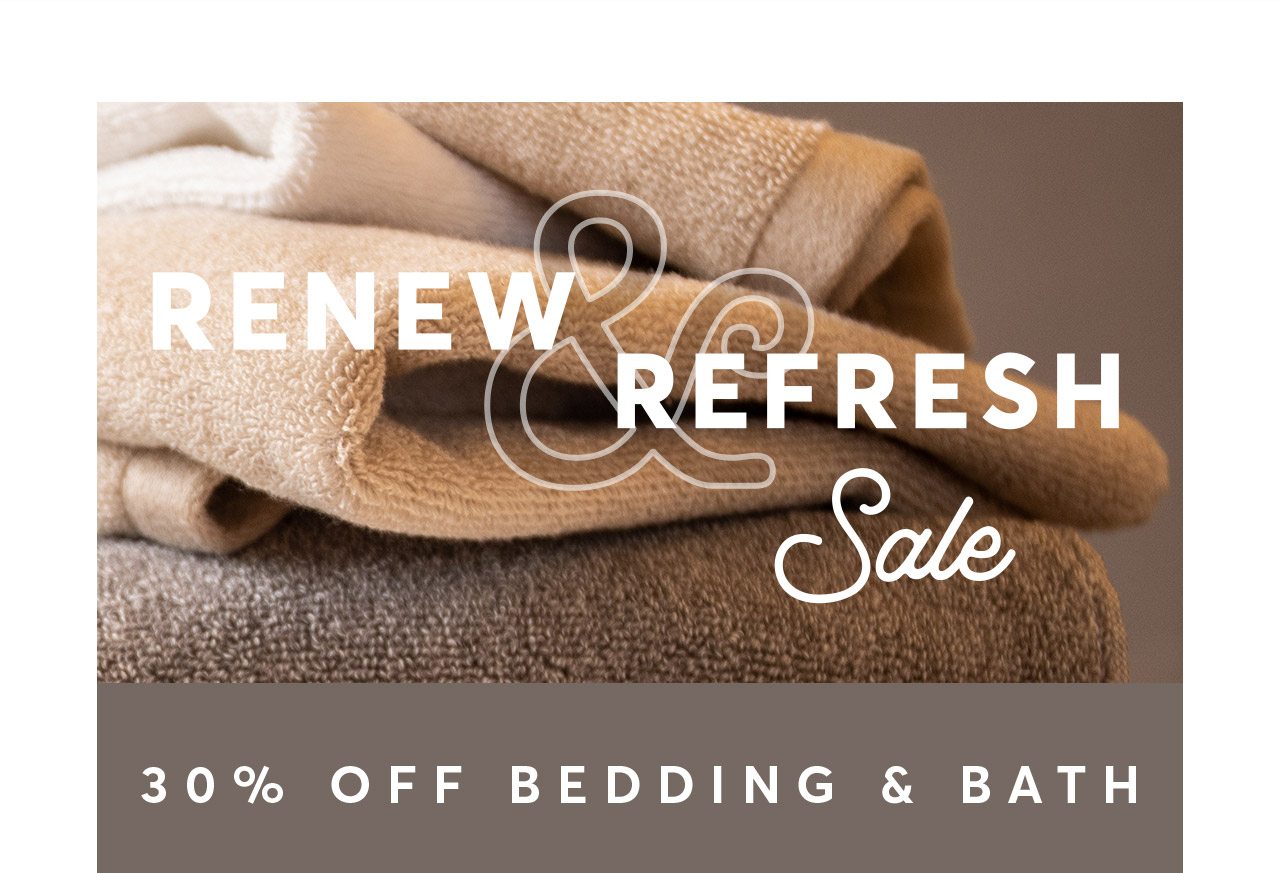 Renew & Refresh Sale: 30% off all bedding and bath