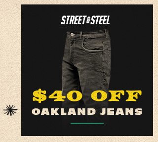 Street & Steel $40 off Oakland Jeans