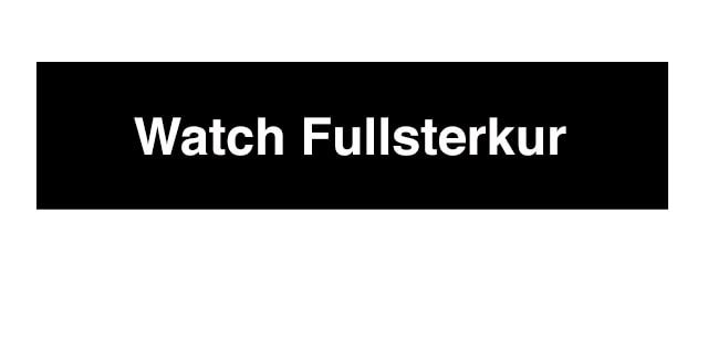 Watch Fullsterkur