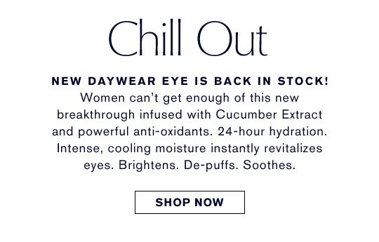 New DayWear Eye is back in stock! Women can't get enough of this new breakthrough infused with Cucumber Extract and powerful anti-oxidants. 24-hour hydration. Intense, cooling moisture instantly revitalizes eyes. Brightens. De-puffs. Soothes. SHOP NOW 