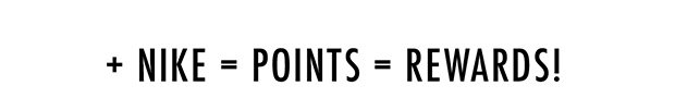 + Nike = Points = Rewards!