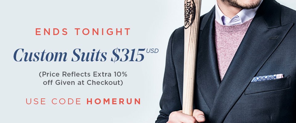 SWING FOR THE FENCES - CUSTOM SUITS FROM $315 USD - USE CODE HOMERUN AT CHECKOUT