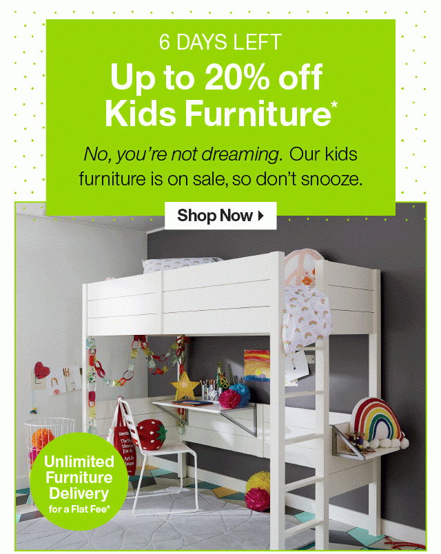 5 Days Left: up to 20% off Kids Furniture >