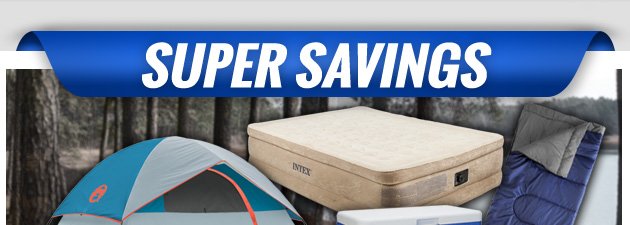 Super Savings | Up to 55% off Camping Essentials | Ends Sunday, June 17, 2018