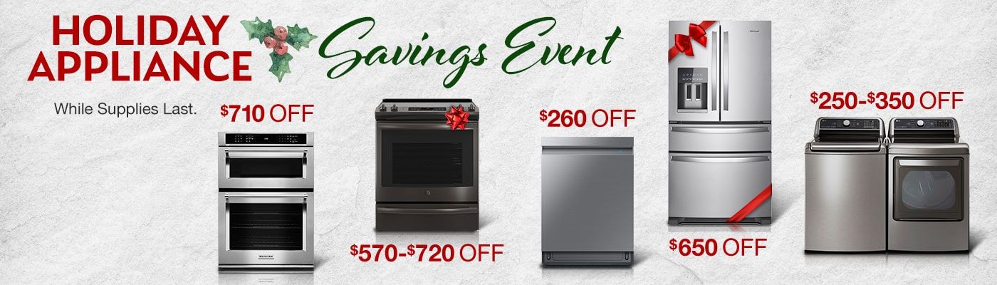 Holiday Appliance Savings Event While supplies last. Shop Now