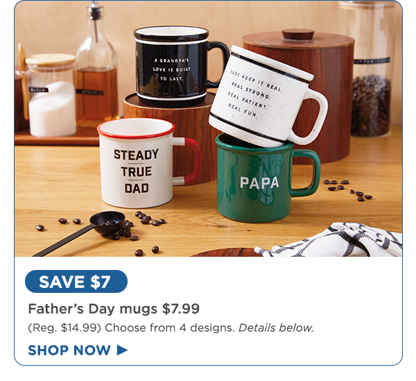 Save $7 on select Father's Day mugs (details below).