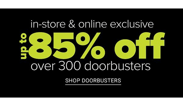 Cyber Sale! Up to 85% off Over 300 Doorbusters - Free Shipping On All Orders - Shop Doorbusters