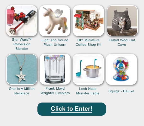 You Could Win: DIY Miniature Coffee Shop Kit | Felted Wool Cat Cave | My Magical Light and Sound Plush Unicorn | Frank Lloyd Wright® April Showers Tumbler glasses | Nessie' Loch Ness Monster Ladle | Star Wars™ Rogue One Darth Vader Light Saber Handheld Immersion Blender | One In A Million Necklace | Squigz - Deluxe