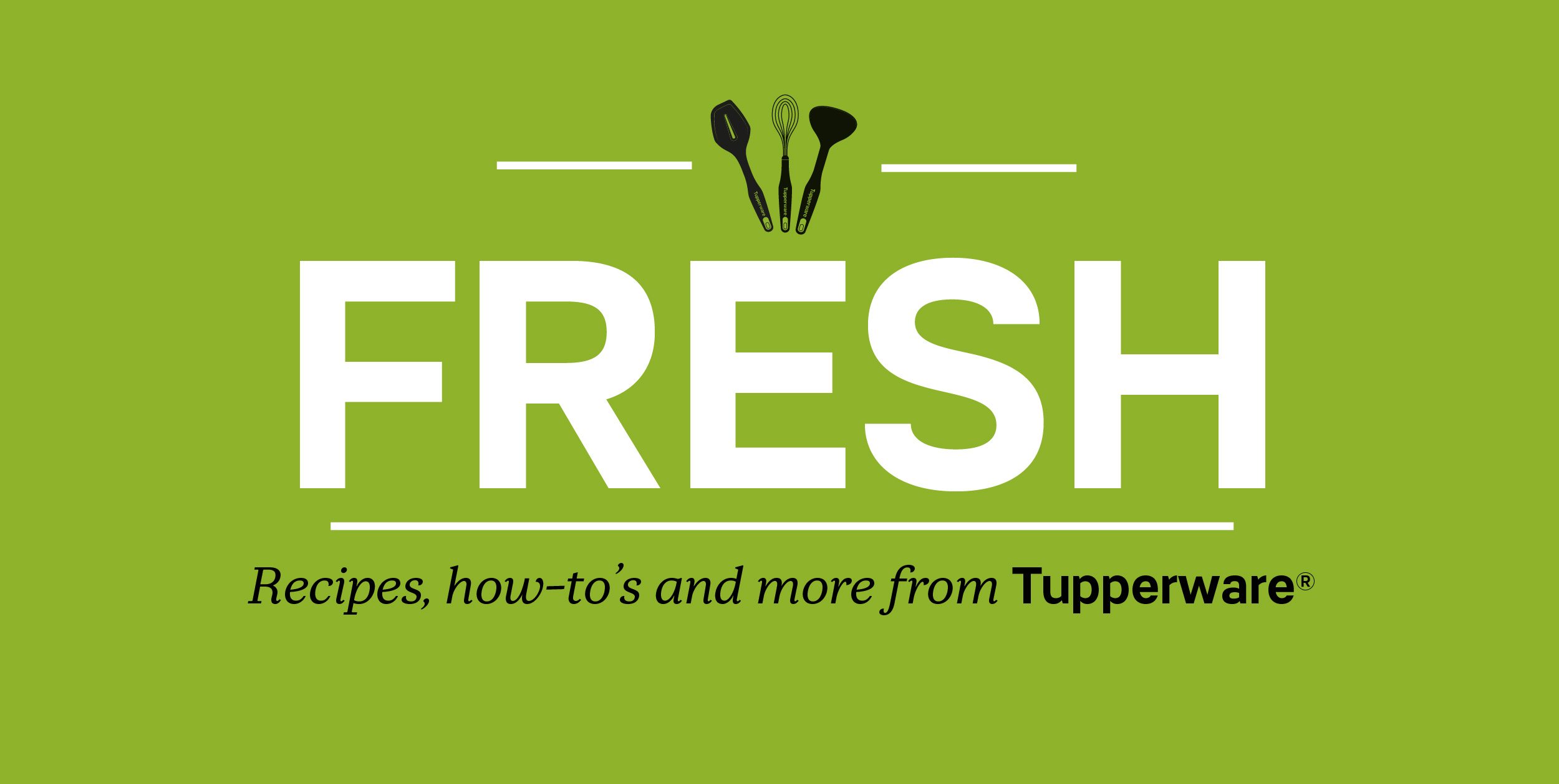 Fresh from Tupperware - Recipes, how-to's and more