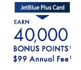 JetBlue Plus Card: Earn 40,000 Bonus Points¹ - $99 Annual Fee¹