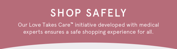 Shop Safely with Our Love Takes Care™ Initiative