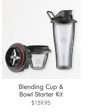 Blending Cup & Bowl Starter Kit $139.95