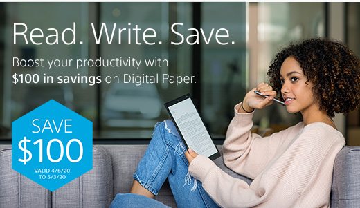 Read. Write. Save. Boost your productivity with $100 in savings on Digital Paper. Save $100 | VALID 4/6/20 to 5/3/20