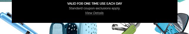 Valid For One Time Use Each Day. Standard coupon exclusions apply. View Details.