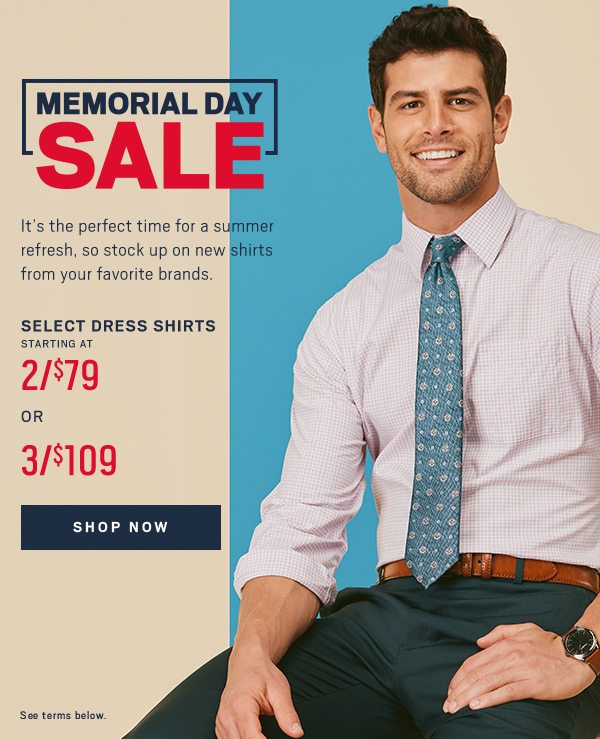 "Memorial Day Sale Dress Shirts 2/$79 or 3/$109 Shop Now>"