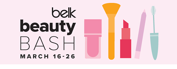 Belk beauty bash. March 16-26.
