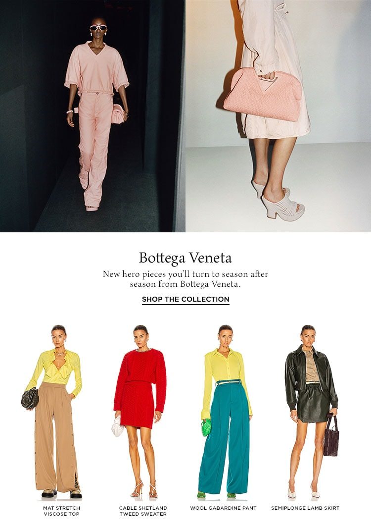 Bottega Veneta. New hero pieces you’ll turn to season after season from Bottega Veneta. Shop the Collection