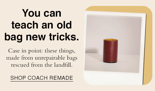 You can teach an old bag new tricks. Case in point: these things, made from unrepairable bags rescued from the landfill. SHOP COACH REMADE