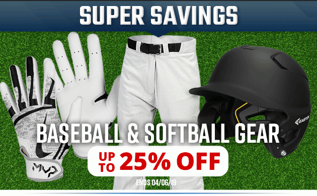 Super Savings | Save up to 25% Baseball and Softball Gear | Ends Saturday, April 06, 2019