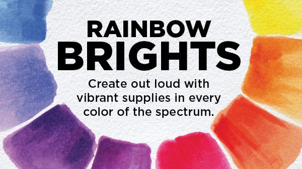 Rainbow Brights - Create out loud with vibrant supplies in every color of the spectrum