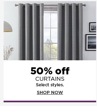50% off curtains. select styles. shop now.