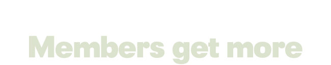 Members get more