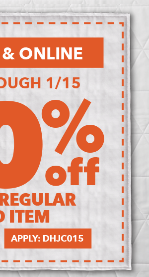 50% off any one regular-priced item. Save through 1/15 In-store and online. APPLY ONLINE: DHJC015.