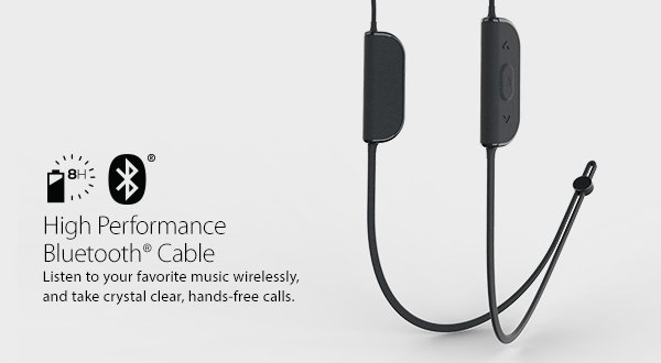 High Performance Bluetooth cable. Listen to your favorite music wirelessly and take crystal clear, hands-free calls.