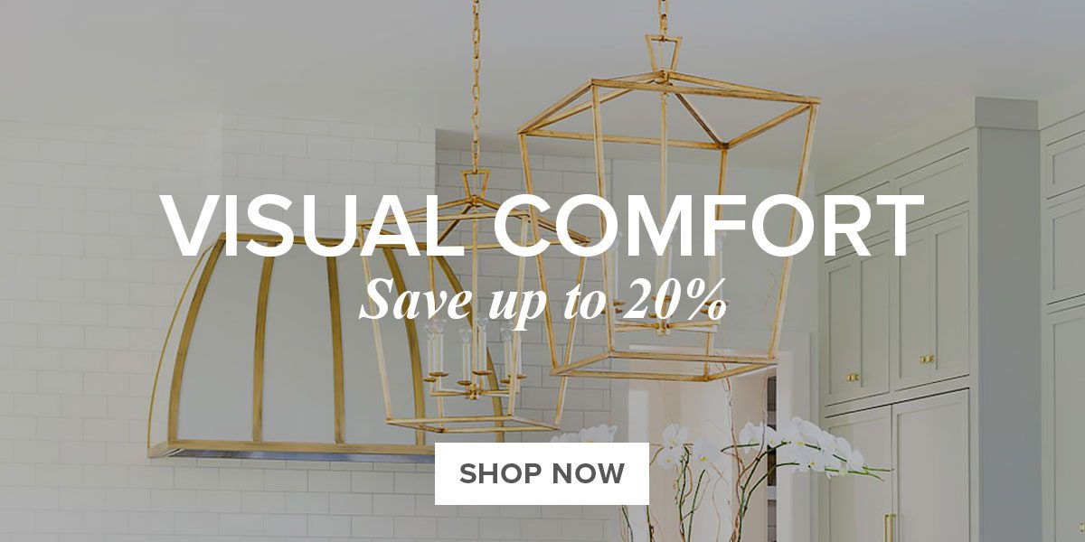 Visual Comfort. Save up to 20%.
