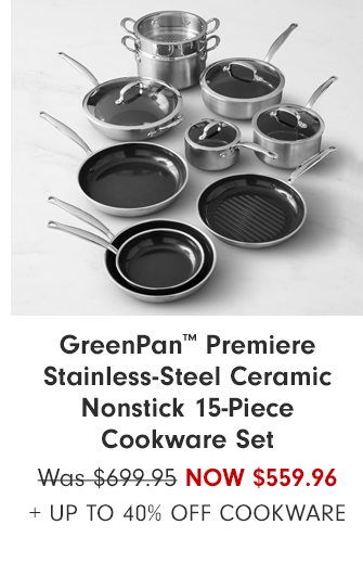 GreenPan™ Premiere Stainless-Steel Ceramic Nonstick 15-Piece Cookware Set - Now $559.96 + Up to 40% Off cookware